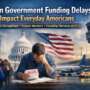 When Government Funding Delays Impact Everyday Americans